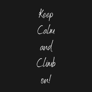 Keep Calm And Climb On! T-Shirt