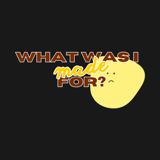 What Was I Made For T-Shirt