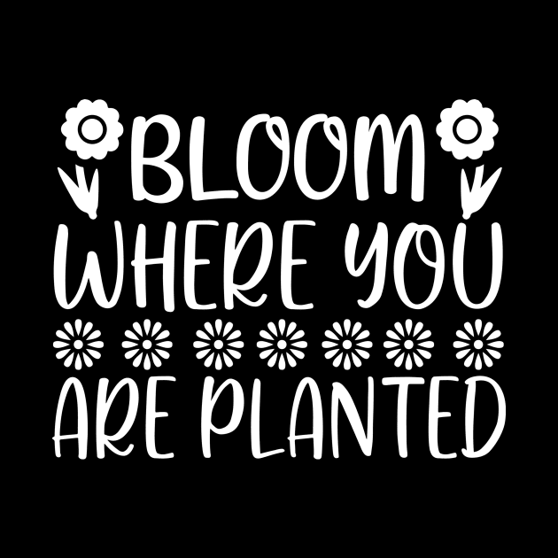 Bloom where you are planted - Best Gardening gift by Designerabhijit