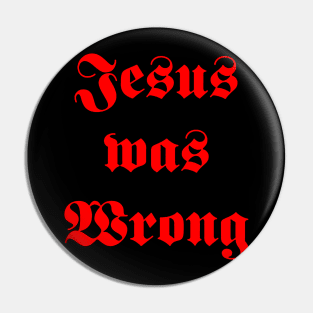 jesus was wrong Pin