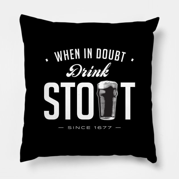 When in Doubt, Drink Stout Pillow by Assertive Shirts