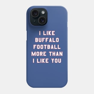 I like Buffalo football more than you Phone Case