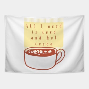 All I Need Is Love And Hot Cocoa Tapestry