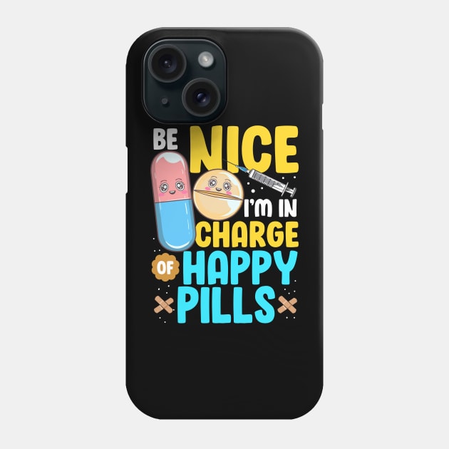 Be Nice I'm In Charge Of Happy Pills Nursing Tee Funny Nurse Phone Case by Proficient Tees