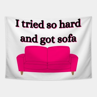 i tried so hard and got sofa Tapestry