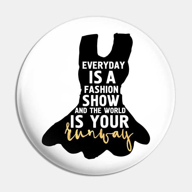 Every Day is a Fashion Show Pin by deificusArt