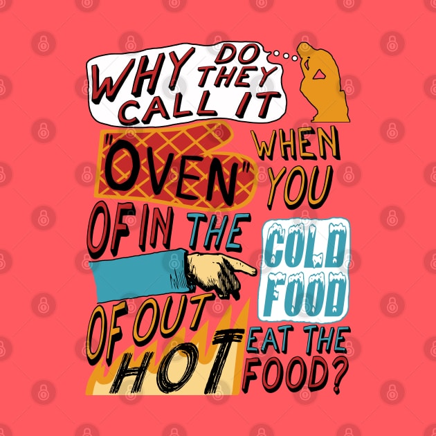 Why Do They Call It Oven - Oddly Specific Meme by SpaceDogLaika