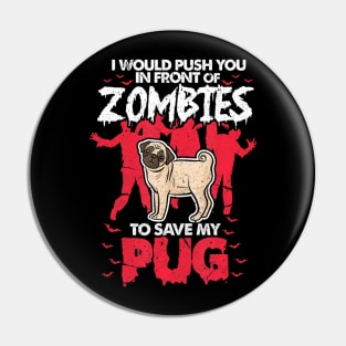 I Would Push You In Front Of Zombies O Save My Pug Pin