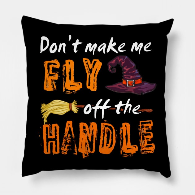 Don't make me fly off the handle Pillow by TeeAbe