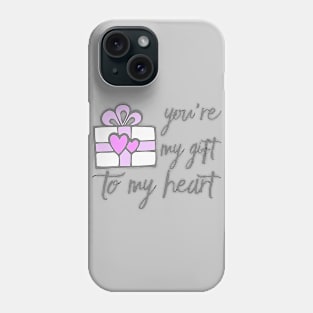 Your my Gift to my Heart Phone Case