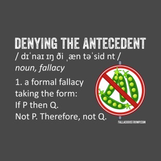 Denying the Antecedent Fallacy Definition T-Shirt