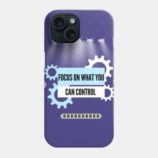 Focus On What You Can Control Phone Case