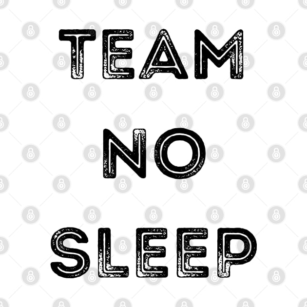 Team No Sleep. by That Cheeky Tee