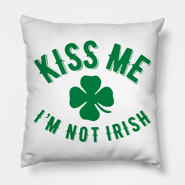 Kiss Me I’m NOT Irish