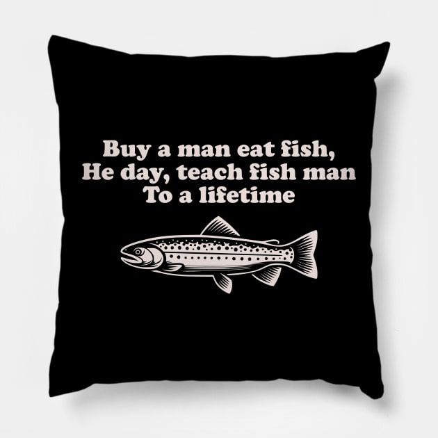 Funny Inspirational "Buy a Man Eat Fish" Fishing Pillow by focodesigns