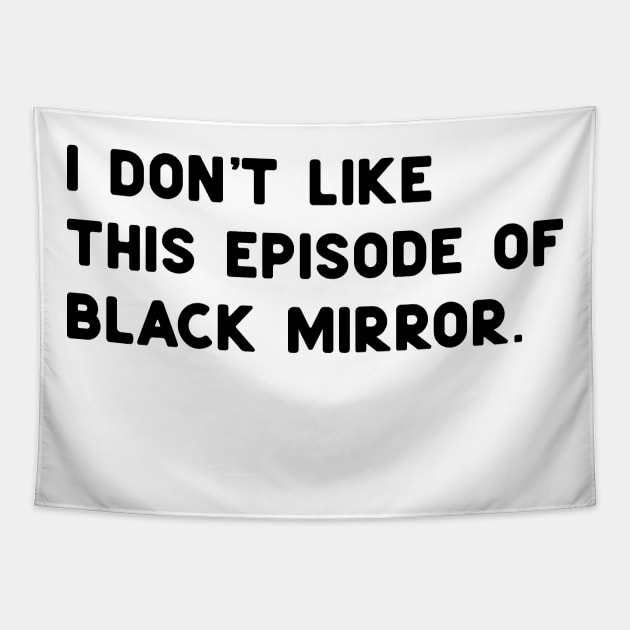 I Don't like this episode of Black Mirror White Tapestry by ninoladesign