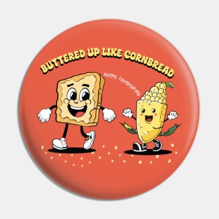 Buttered up like cornbread | Cornbread | Thanksgiving shirt Pin