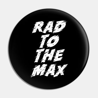 Rad to the Max Pin