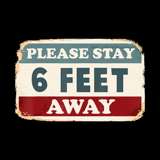 Please Stay 6 Feet Away - Social Distancing T-Shirt by PHAIVAYCHU