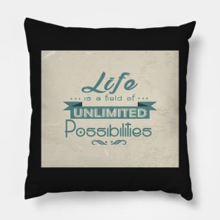 Life is a field of unlimited possibilities Life Motivating Quote Design Pillow