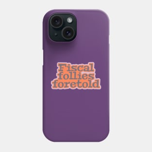 Fiscal Follies Foretold Phone Case