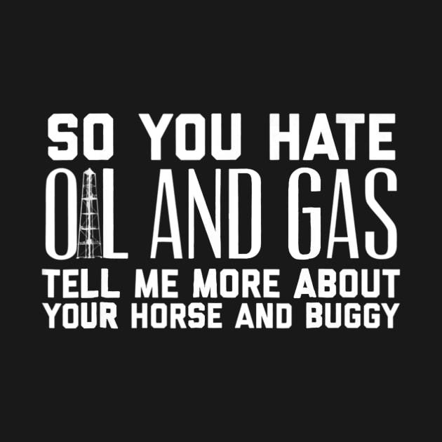 Hate Oil and Gas Tell Me About Your Horse Oilfield by andrelisser