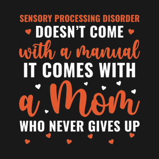 Sensory Processing Disorder Comes With a Mom Never Gives Up T-Shirt