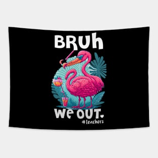 Cute Flamingo End Of School Bruh We Out Teacher Hello Summer Tapestry