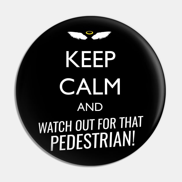 Keep calm and watch out for that pedestrian Pin by monoblocpotato