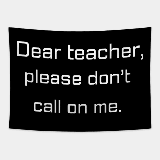 Dear teacher, don’t call on me | Funny gift for teens Tapestry