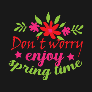 DON'T WORRY...SPRING T SHIRT T-Shirt