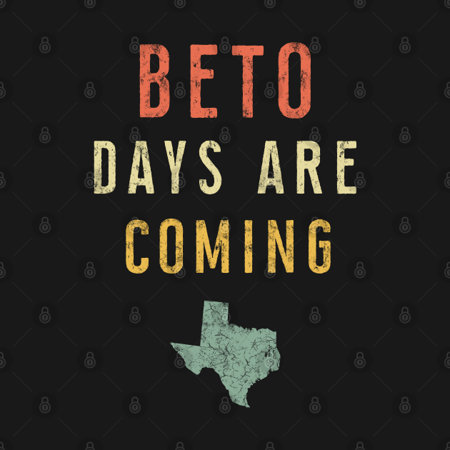 Disover Beto Days Are Coming T-Shirt - Vintage President 2020 Merch - Beto Orourke - T-Shirt