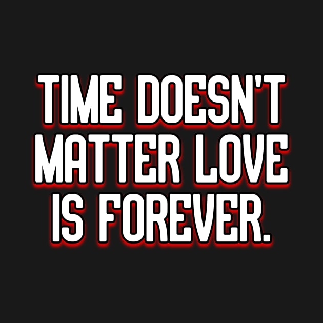 Time doesn’t matter love is forever. by Word and Saying