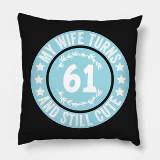 My Wife Turns 61 And Still Cute Funny birthday quote Pillow
