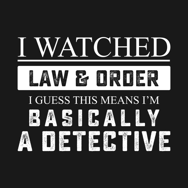 I Watched Law And Order I Guess This Means I'm Basically A Detective by mounteencom