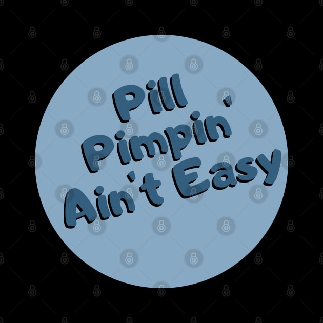 Pharmacy Pill Pimpin Aint Easy Fun by DesignIndex