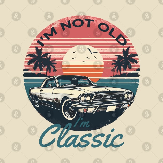 I'm Not Old I'm Classic by Heartsake