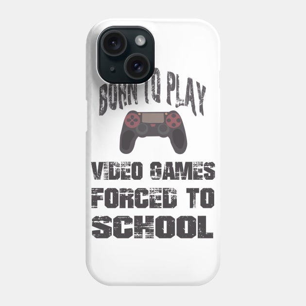 Born To Play Video Games Forced To School Phone Case by SbeenShirts