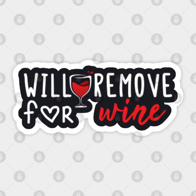 Will Remove For Wine Funny Saying Will Remove For Wine Sticker Teepublic Au