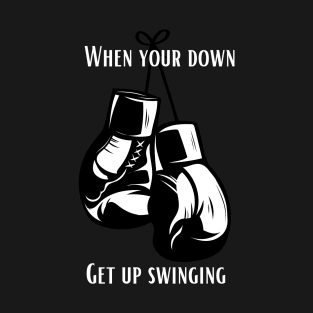 when your down Get up Swinging Boxing T-Shirt