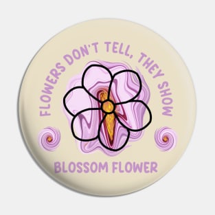 Flowers don't tell they show Pin