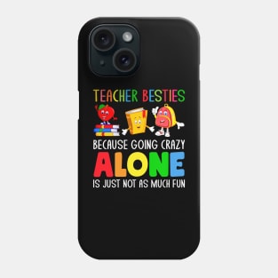 Teacher Besties Because Going Crazy Alone is just not as much fun Phone Case