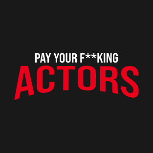 Pay Your Actors T-Shirt