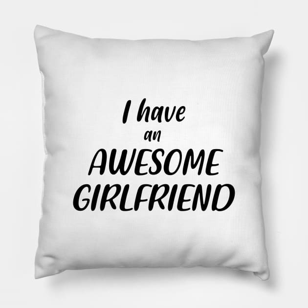 I Have an Awesome Girlfriend Pillow by NAYAZstore
