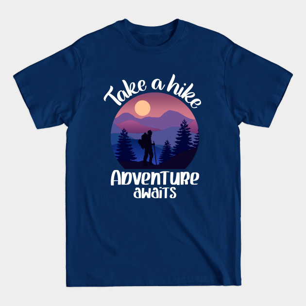 Disover Take A Hike Adventure Awaits - Take A Hike Outdoors - T-Shirt