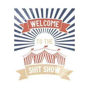 Welcome To The Shit Show T-Shirt