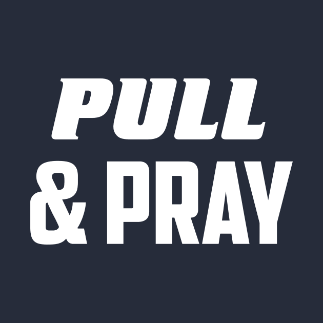 Pull & pray by AnnoyingBowlerTees