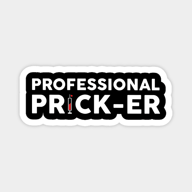 Professional Prick- Er Funny Gift For Phlebotomist Magnet by EduardjoxgJoxgkozlov