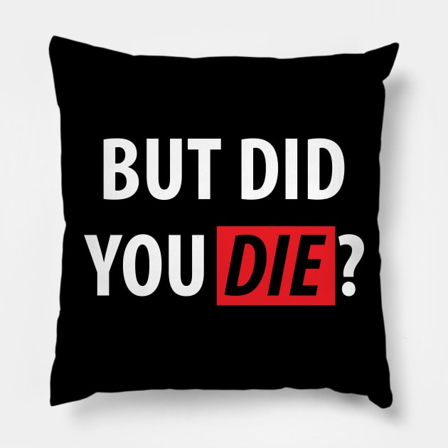 But Did You Die? Sarcasm Saying Pillow by Dirt Bike Gear