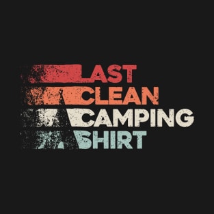 Last clean camping shirt. Funny campsite tent camp outdoor design T-Shirt